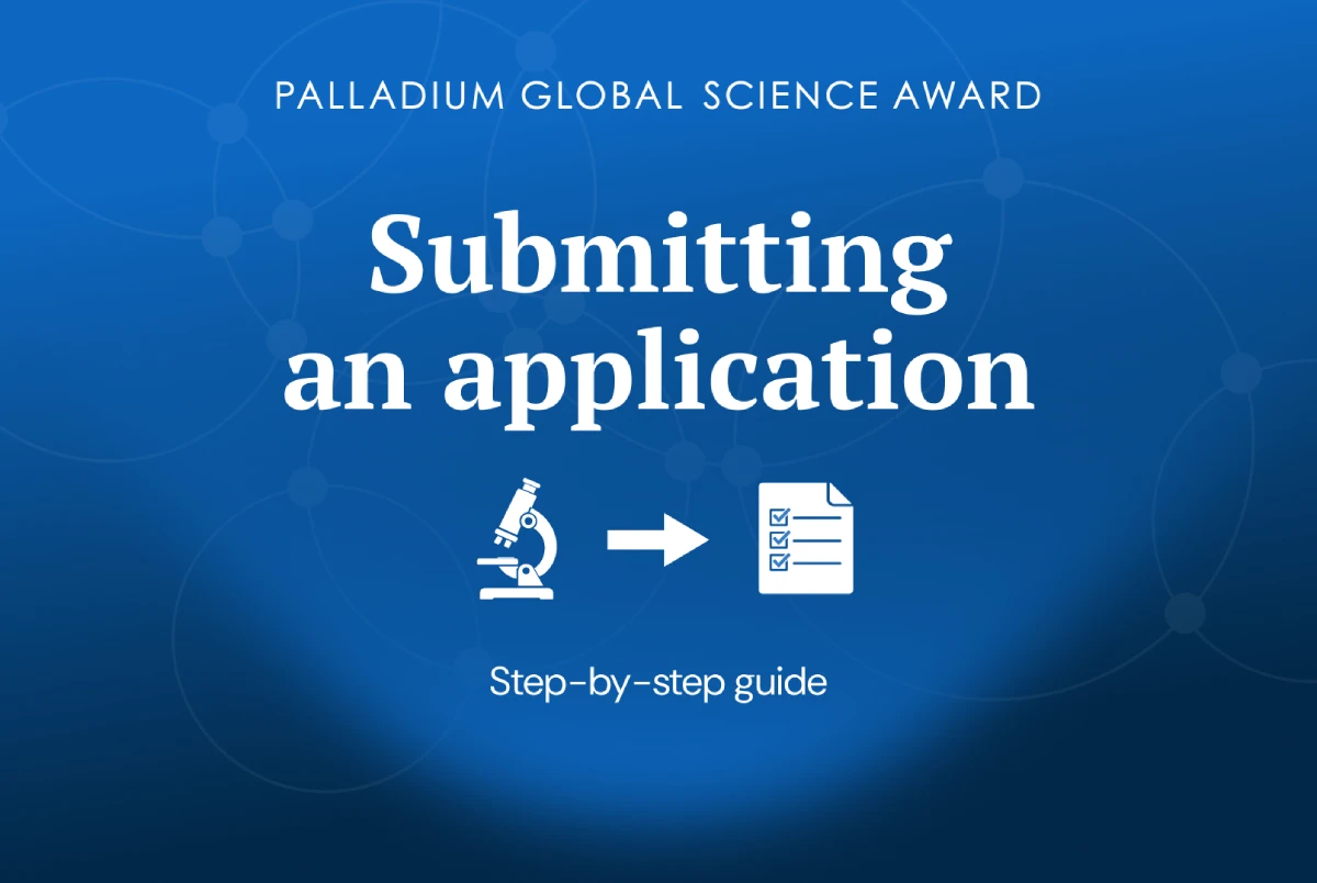 Submitting an application for the Palladium Global Science Award: A step-by-step guide
